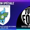 TUTTI FOOT – Tirage 1/2 Finale Coupe de Corse U14, U16 et U18 avec Léonie Multari et Djibril Cissé.