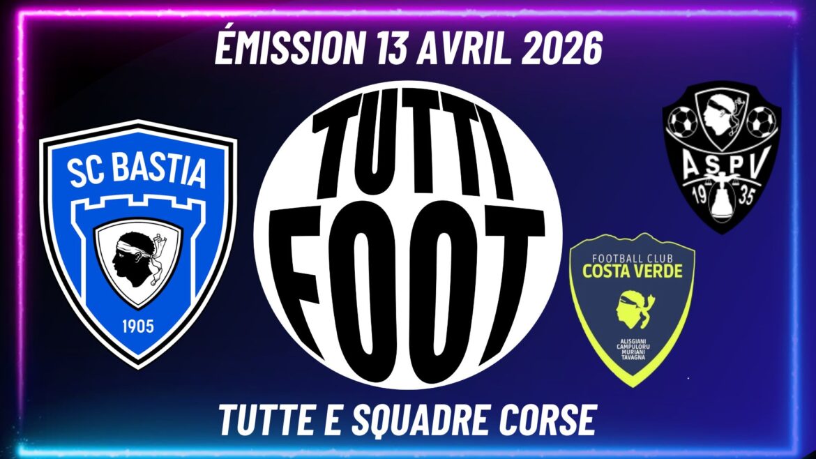 TUTTI FOOT - L'actu foot corse avec l'A.S Porto-Vecchio, le F.C Costa Verde et le S.C Bastia