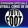 TUTTI FOOT ÉMISSION SPÉCIALE – Le Football Corse de Demain